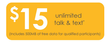 $15 unlimited talk & text* (Includes 500MB of free data for qualified participants)