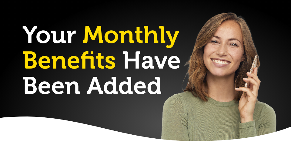 your monthly benefits have been added