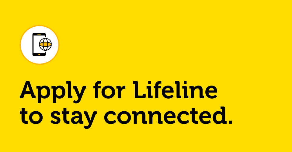 Apply for Lifeline
to stay connected.